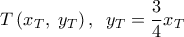  \displaystyle T\left( {{x_T},\;{y_T}} \right),\;\;{y_T} = \frac{3}{4}{x_T}
