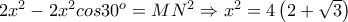 2x^2 -2x^2cos30^o=MN^2\Rightarrow x^2=4\left ( 2+\sqrt{3} \right )