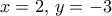 x=2, \, y=-3