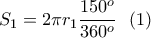 \displaystyle{S_1=2\pi r_1\frac{150^o}{360^o}\  \ (1)}