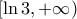 \displaystyle{ [\ln 3, + \infty )}