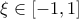 \xi \in [-1,1]