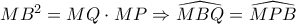MB^2=MQ \cdot MP \Rightarrow \widehat{MBQ}=\widehat{MPB}