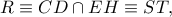 R\equiv CD\cap EH\equiv ST,