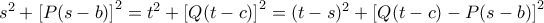 s^2 + \left[ P(s - b) \right]^2 = t^2 + \left[ Q(t - c) \right]^2 = (t - s)^2 + \left[ Q(t - c) - P(s - b) \right]^2