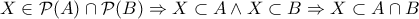 X \in \mathcal P(A) \cap \mathcal P(B) \Rightarrow X \subset A \wedge X \subset B \Rightarrow X \subset A \cap B X \in \mathcal P(A) \cap \mathcal P(B) \Rightarrow X \subset A \wedge X \subset B \Rightarrow X \subset A \cap B