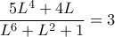 \displaystyle{
\frac{5L^4 + 4L}{L^6 + L^2 + 1} = 3
} \displaystyle{
\frac{5L^4 + 4L}{L^6 + L^2 + 1} = 3
}