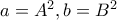 a=A^2, b=B^2