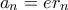 \displaystyle{{a_n} = e{r_n}}