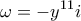 \displaystyle{\omega =-{{y}^{11}}i}