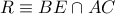 R \equiv BE \cap AC