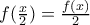  f(\frac{x}{2})= \frac{f(x)}{2}