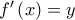 f^{\prime }\left( x\right) =y