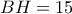 BH=15 BH=15