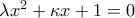\lambda x^2+\kappa x+1 =0