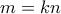 m = kn