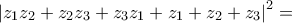 \displaystyle{{{\left| {{z}_{1}}{{z}_{2}}+{{z}_{2}}{{z}_{3}}+{{z}_{3}}{{z}_{1}}+{{z}_{1}}+{{z}_{2}}+{{z}_{3}} \right|}^{2}}=}
