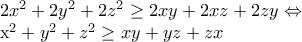 2x^{2}+2y^{2}+2z^{2}\geq 2xy+2xz+2zy\Leftrightarrow
x^{2}+y^{2}+z^{2}\geq xy+yz+zx 2x^{2}+2y^{2}+2z^{2}\geq 2xy+2xz+2zy\Leftrightarrow
x^{2}+y^{2}+z^{2}\geq xy+yz+zx