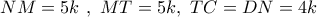NM = 5k\,\,,\,\,MT = 5k,\,\,TC = DN = 4k