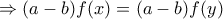 \Rightarrow (a-b)f(x)=(a-b)f(y)