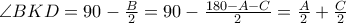\angle BKD = 90-\frac{B}{2} =  90-\frac{180-A-C}{2} =\frac{A}{2} +\frac{C}{2}
