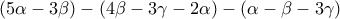 \displaystyle{(5\alpha-3\beta)-(4\beta-3\gamma-2\alpha)-(\alpha-\beta-3\gamma)}