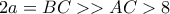 2a= BC> > AC >8