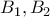B_{1} , B_{2}