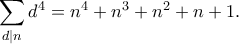 \displaystyle{\sum_{d|n} d^4 = n^4 + n^3 + n^2 + n + 1.}