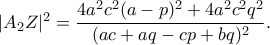 |A_2Z|^2=\displaystyle\dfrac{4a^2c^2(a-p)^2+4a^2c^2q^2}{(ac+aq-cp+bq)^2}.
