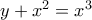 y+{x^2}={x^3} y+{x^2}={x^3}