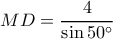 \displaystyle MD = \frac{4}{{\sin 50^\circ }}