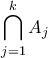 \displaystyle \bigcap_{j=1}^{k}{A_{j}}