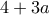 4+3a