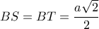 BS=BT=\dfrac{a\sqrt{2}}{2}
