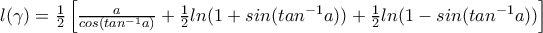 l(\gamma)= \frac{1}{2}\left [ \frac{a}{cos(tan^{-1}a)} + \frac{1}{2} ln(1+sin(tan^{-1}a)) + \frac{1}{2} ln( 1 - sin(tan^{-1}a)) \right ]