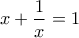 \displaystyle{x+\frac{1}{x}=1}