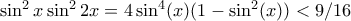 \sin^2{x}\sin^2{2x} = 4\sin^4 (x) (1 - \sin^2(x)) < 9/16