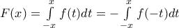 F(x)=\int\limits_{-x}^{x}{f(t)dt}=-\int\limits_{-x}^{x}{f(-t)dt} F(x)=\int\limits_{-x}^{x}{f(t)dt}=-\int\limits_{-x}^{x}{f(-t)dt}