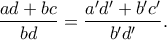 \displaystyle{ \frac{ad+bc}{bd} =  \frac{a'd'+b'c'}{b'd'}. }