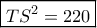 \boxed{TS^2=220}