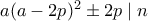a(a-2p)^2 \pm 2p \mid n