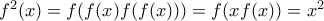 f^2(x)=f(f(x)f(f(x)))=f(xf(x))=x^2