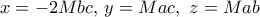 x=-2Mbc,\, y= Mac, \ z= Mab