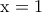 \mathrm{x=1}