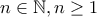 n\in \mathbb{N},n\geq 1 n\in \mathbb{N},n\geq 1