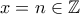 x=n\in\mathbb{Z}