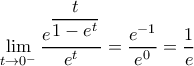 \displaystyle \lim_{t \rightarrow 0^-} \dfrac{e^{\dfrac{t}{1-e^t}}}{e^t}=\dfrac{e^{-1}}{e^0}=\dfrac{1}{e}