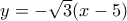 y=-\sqrt 3(x-5)
