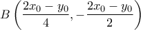 B\displaystyle\left(\frac{2x_0-y_0}{4},-\frac{2x_0-y_0}{2}\right)